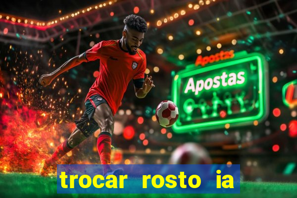 trocar rosto ia online mudar rosto